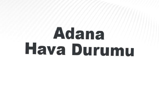 Adana ilinde önümüzdeki beş gün için hava durumu tahminlerini öğrenin.
