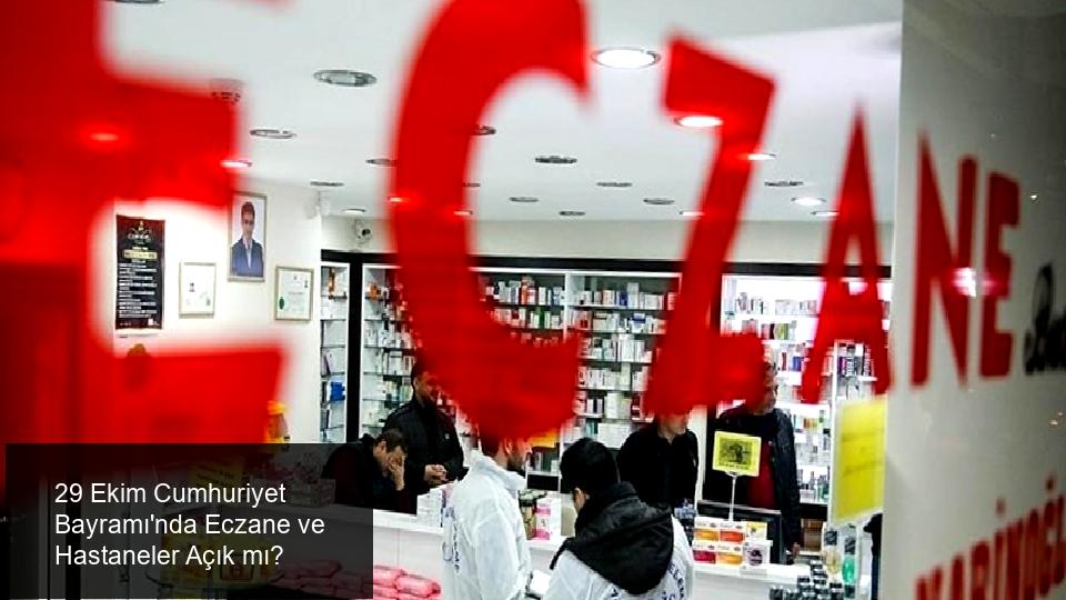 29 Ekim'de Eczane ve Hastaneler Açık mı?