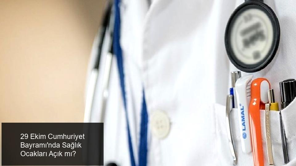 29 Ekim Cumhuriyet Bayramı'nda Sağlık Ocakları Açık mı?