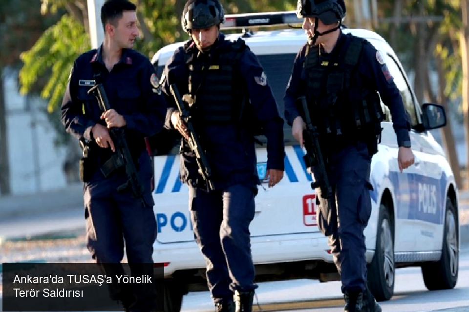 Ankara'da TUSAŞ'a Yönelik Terör Saldırısı