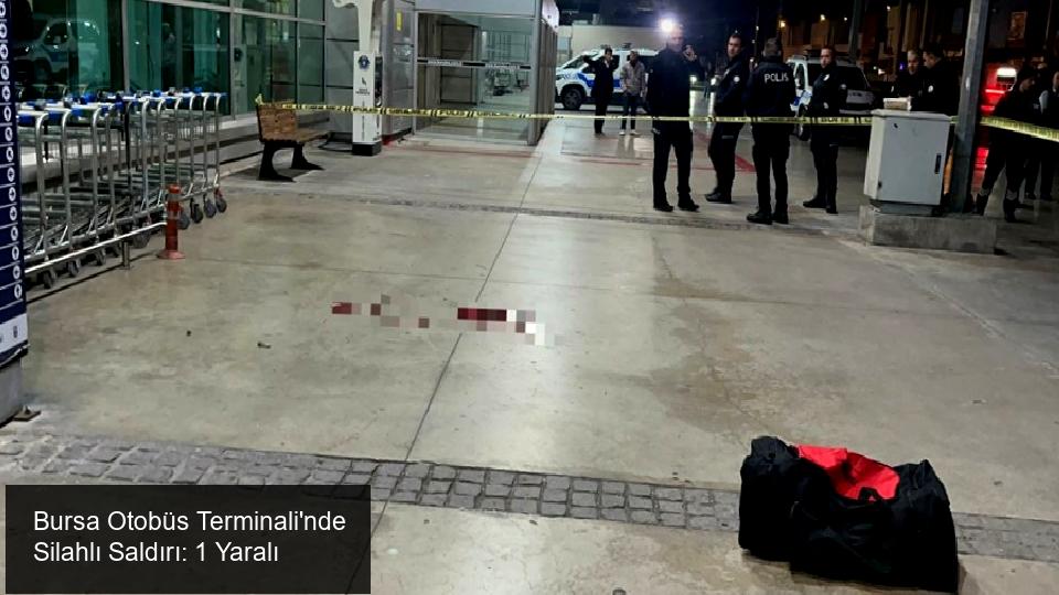 Bursa Şehirler Arası Otobüs Terminali'nde Silahlı Saldırı