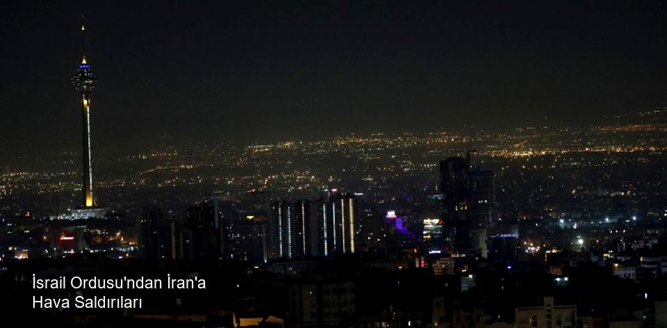 İsrail Ordusu'ndan İran'a Saldırı Açıklaması