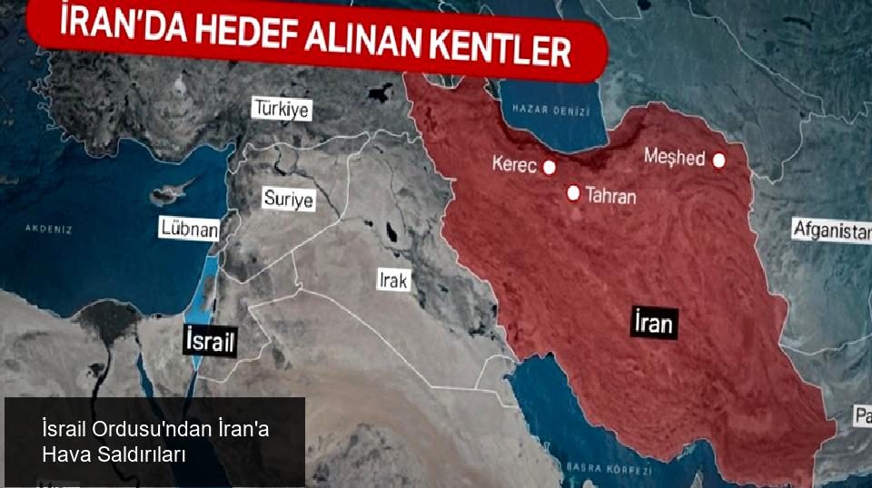 İsrail Ordusu'ndan İran'a Hava Saldırıları