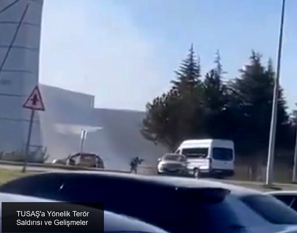 TUSAŞ'a Yönelik Terör Saldırısı ve Gelişmeler