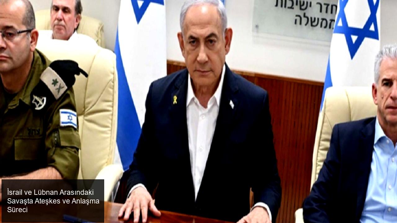 İsrail ve Lübnan Arasındaki Savaşta Ateşkes ve Anlaşma Süreci