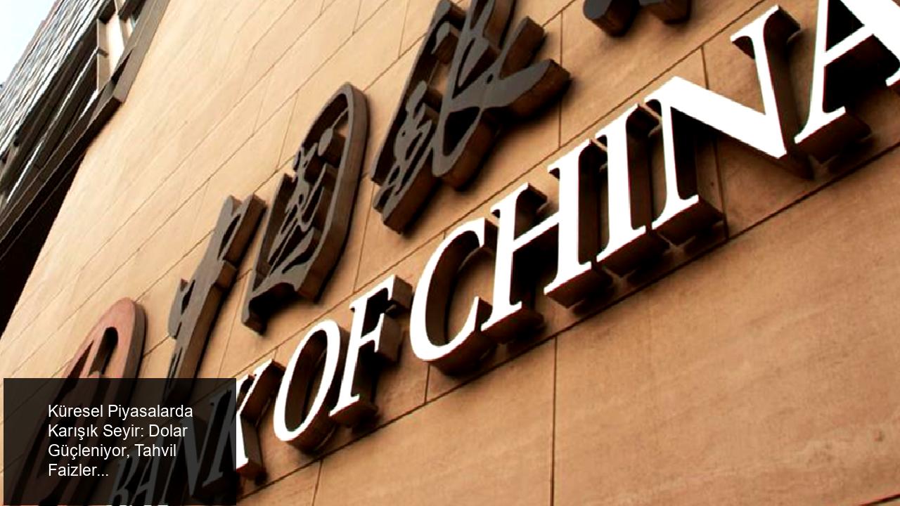 Küresel Piyasalarda Karışık Seyir: Dolar Güçleniyor, Tahvil Faizleri Yükseliyor
