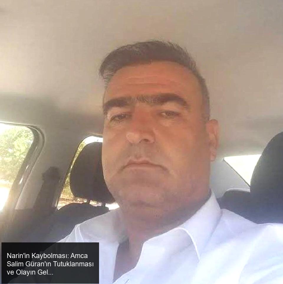 Narin'in Kaybolması ve Amca Salim Güran'ın Tutuklanması