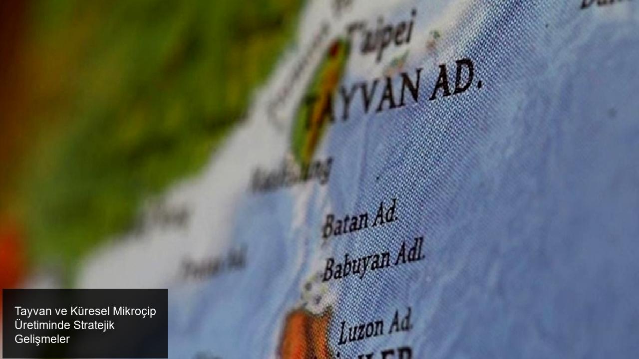 Tayvan ve Küresel Mikroçip Üretim Sektörü