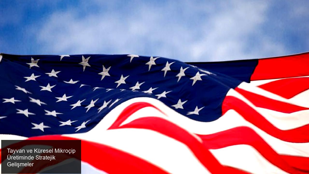 Tayvan ve Küresel Mikroçip Üretiminde Stratejik Gelişmeler