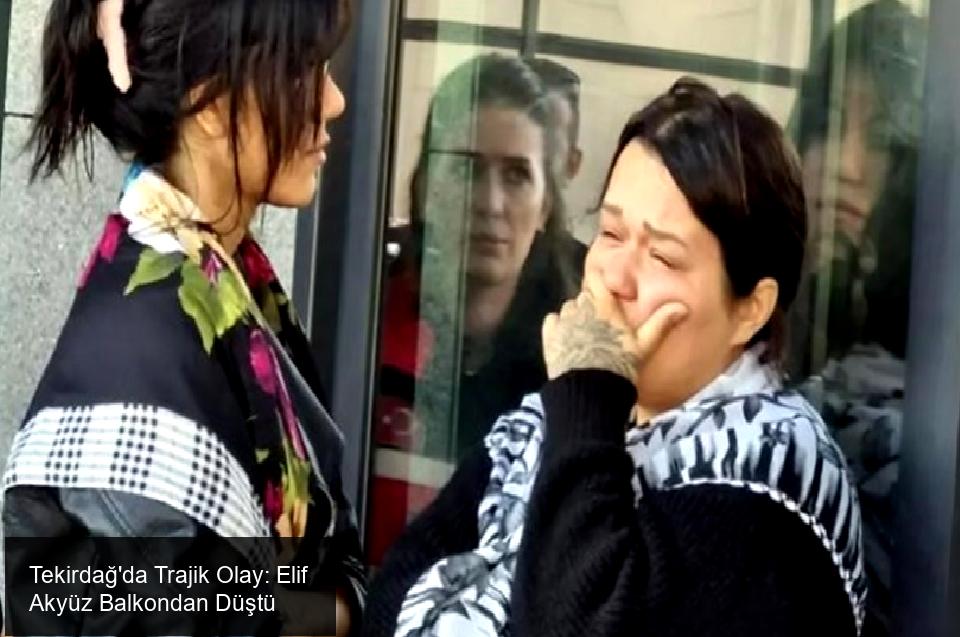 Tekirdağ'da Trajik Olay: Elif Akyüz Balkondan Düştü