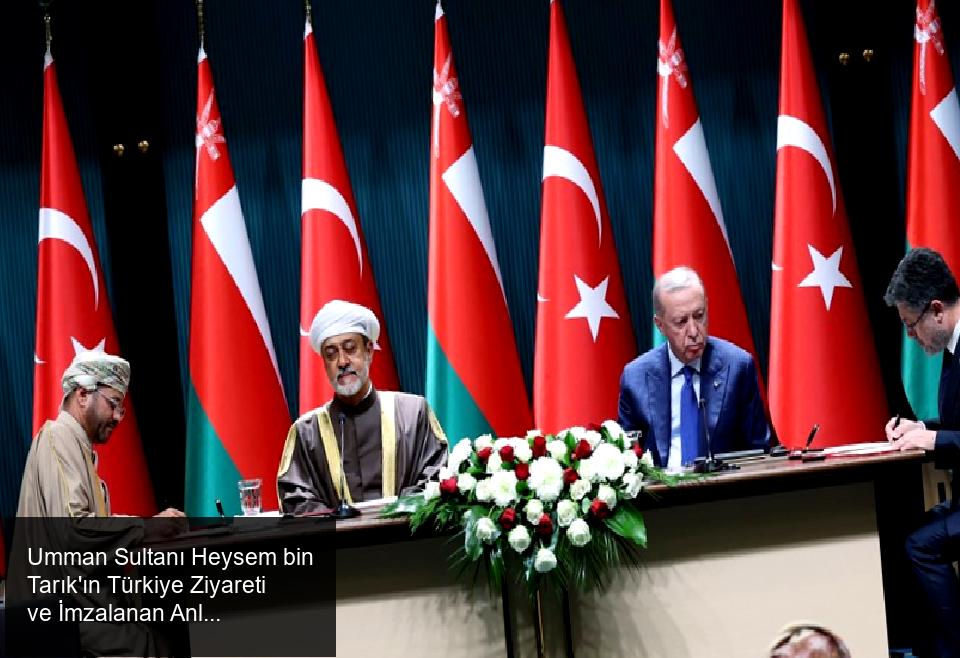 Umman Sultanı Heysem bin Tarık Türkiye'yi Ziyaret Etti