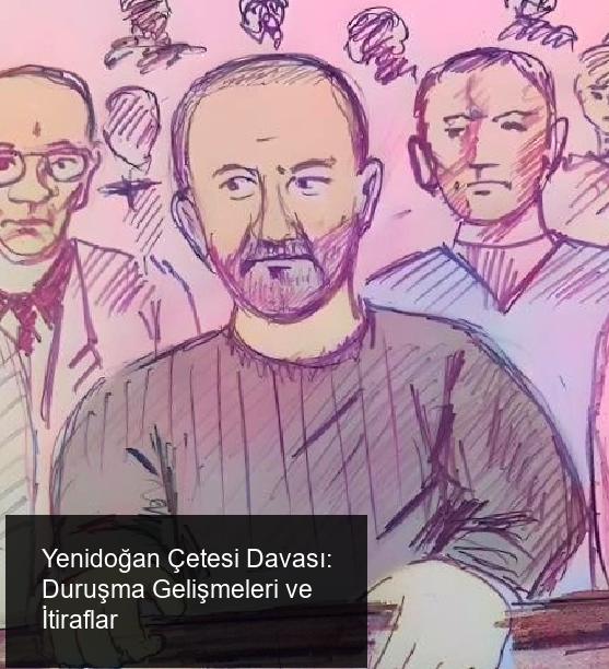 Yenidoğan Çetesi Davası 5. Gününde Neler Oldu?