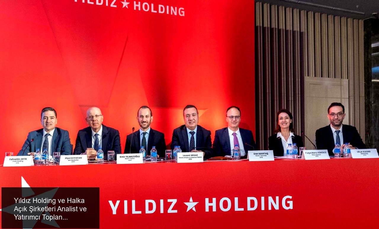 Yıldız Holding ve Halka Açık Şirketleri Analist ve Yatırımcı Toplantısı