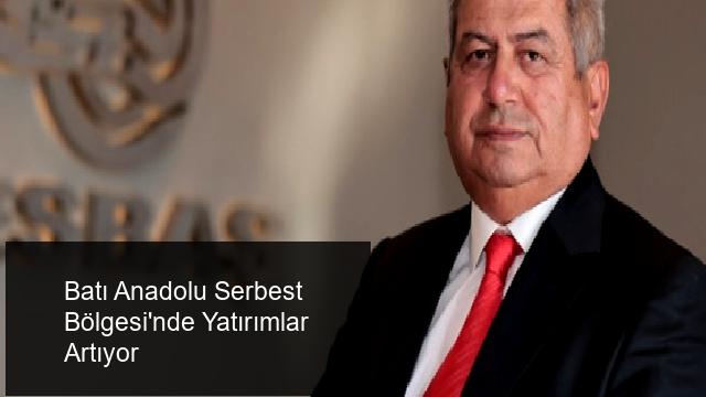 Batı Anadolu Serbest Bölgesi'nde Yatırımlar Hız Kazanıyor