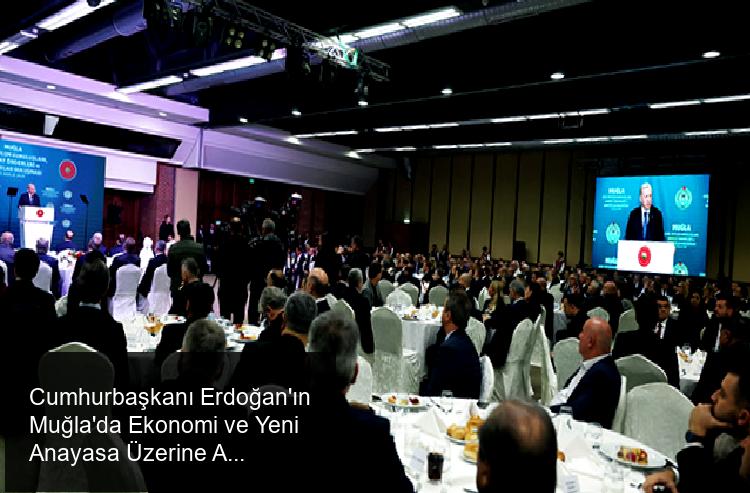 Cumhurbaşkanı Erdoğan'ın Muğla'da Ekonomi ve Yeni Anayasa Üzerine Açıklamaları