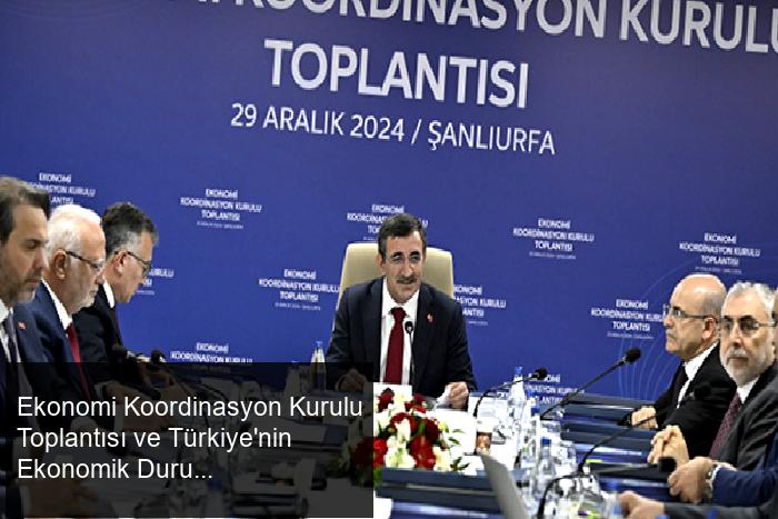 Ekonomi Koordinasyon Kurulu Toplantısı ve Türkiye'nin Ekonomik Durumu