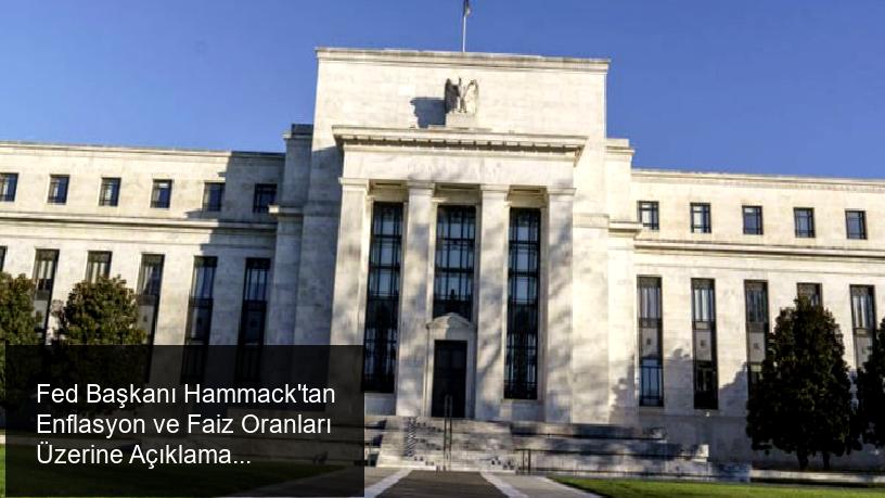 Fed Başkanı Hammack'tan Enflasyon ve Faiz Oranları Üzerine Açıklamalar