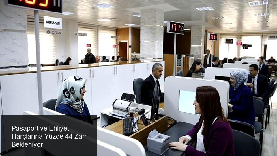 Pasaport ve Ehliyet Harçlarına Yüzde 44 Zam Geliyor