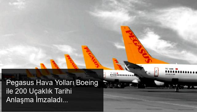Pegasus Hava Yolları Boeing ile Tarihi Anlaşma İmzaladı