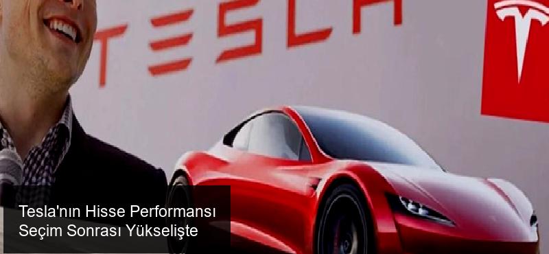 Tesla'nın Hisse Performansı Seçim Sonrası Yükselişte