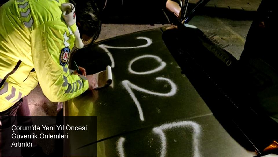 Çorum İl Emniyet Müdürlüğü Yeni Yıl Öncesi Tedbirlerini Artırdı