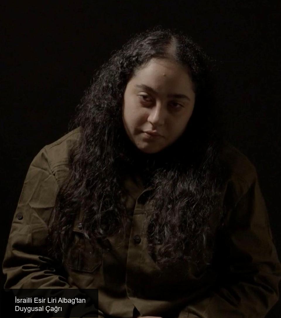 İsrailli Esir Liri Albag'tan Duygusal Çağrı
