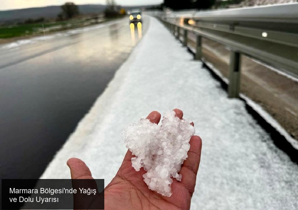 Marmara Bölgesi'nde Yağış Uyarısı ve Dolu Etkisi