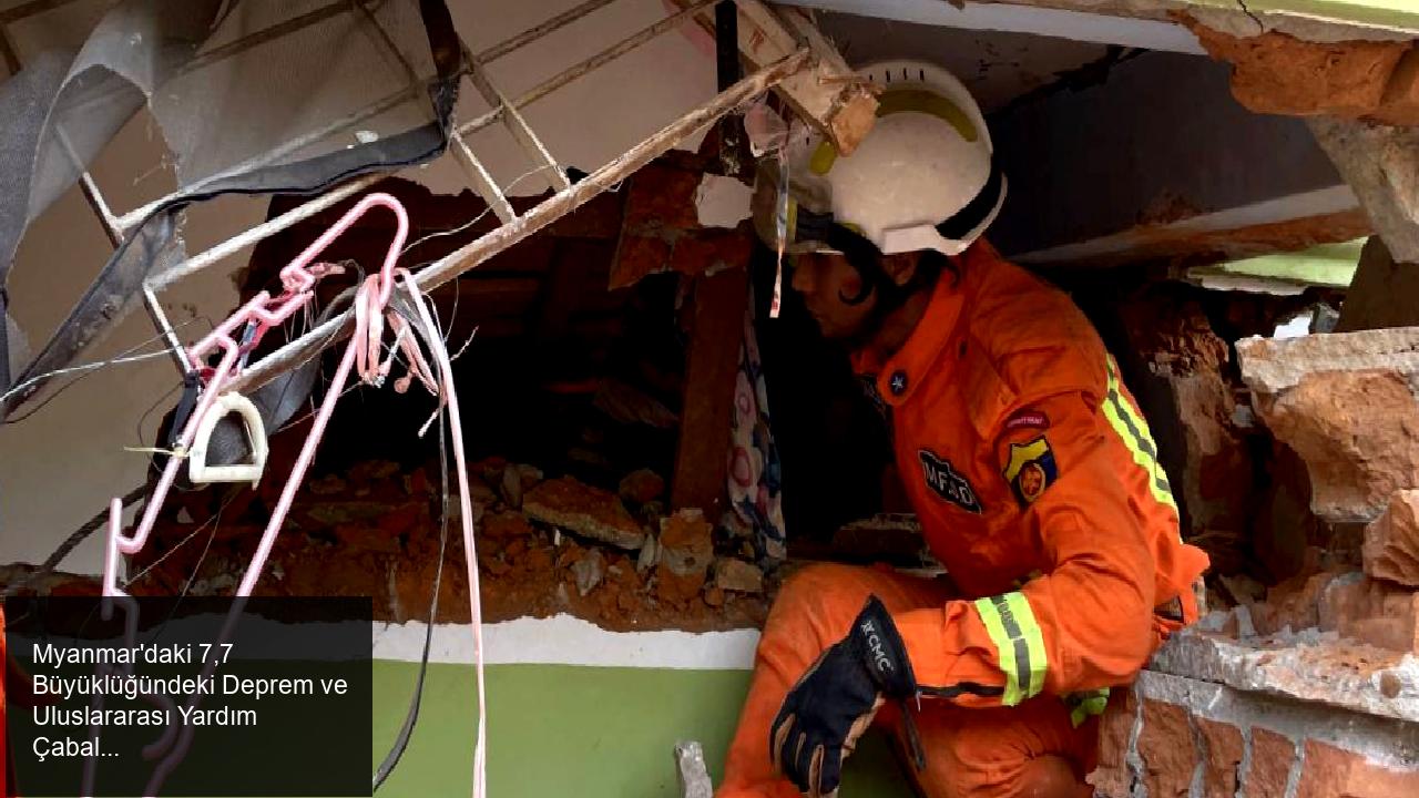 Myanmar'ı Vuran 7,7'lik Deprem ve Yardım Çabaları