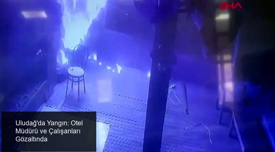 Uludağ'da Yangın ve Soruşturma Süreci