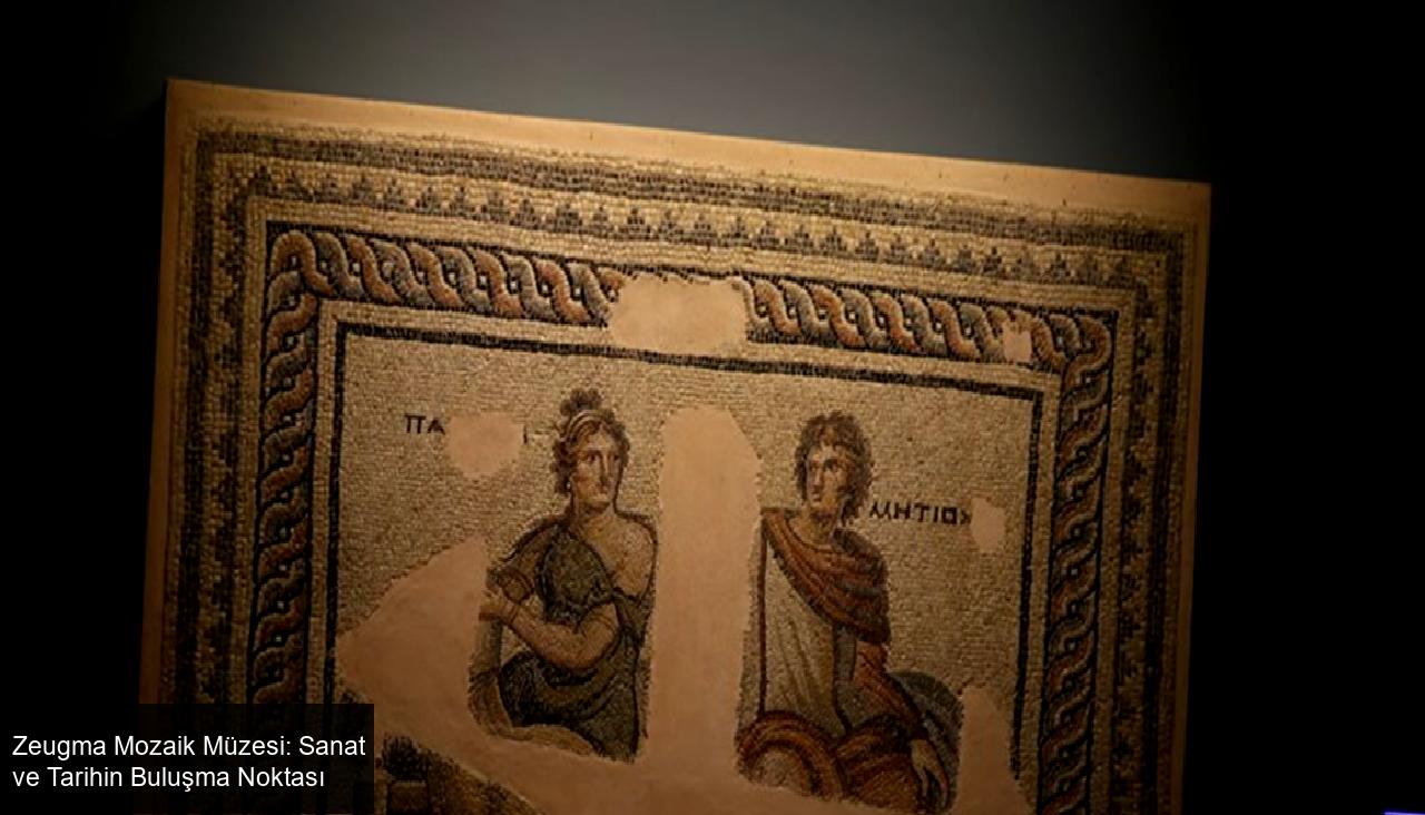 Zeugma Mozaik Müzesi: Sanat ve Tarihin Buluşma Noktası