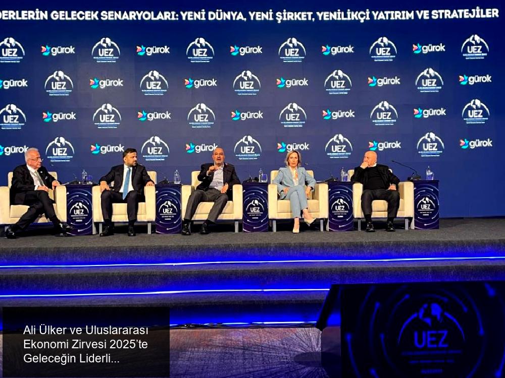 Uluslararası Ekonomi Zirvesi 2025’in İkinci Gününde Ali Ülker’in Katılımı