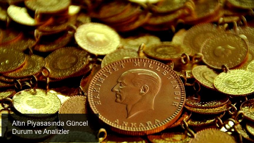 Altında Güncel Gelişmeler ve Piyasa Analizi