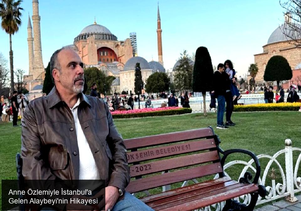 Anne Hasretiyle İstanbul'a Geldi