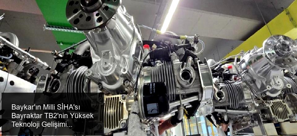 Baykar'dan Önemli Bir Başarı: Bayraktar TB2'nin Yerli Motoru TM100