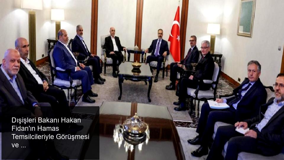 Hakan Fidan, Ankara’da Hamas Yetkilileriyle Bir Araya Geldi