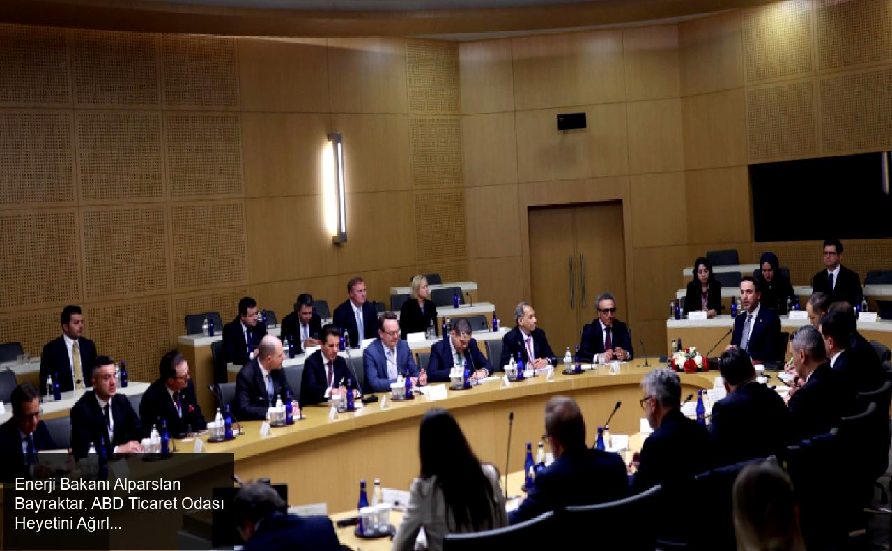 Enerji ve Tabii Kaynaklar Bakanı Alparslan Bayraktar, ABD Ticaret Odası Heyetini Ağırladı