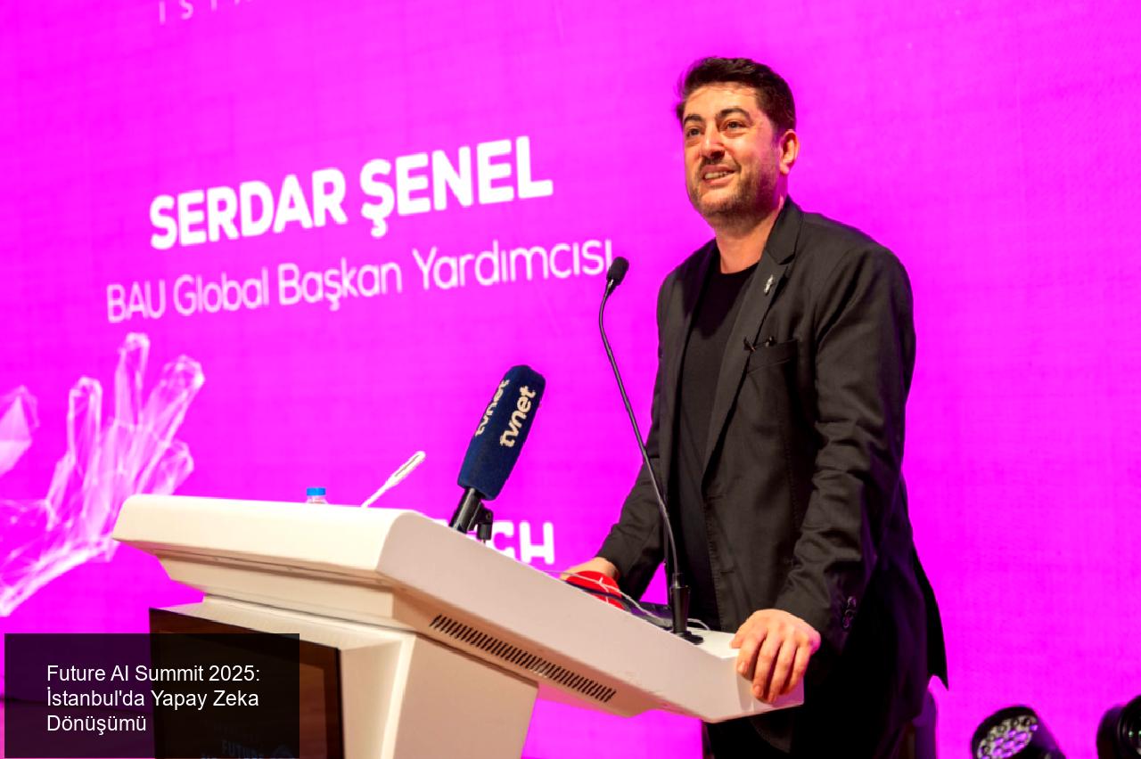 Future AI Summit 2025 İstanbul'da Gerçekleştirildi