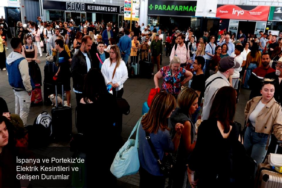 İspanya ve Portekiz'deki Elektrik Kesintileri ve Etkileri