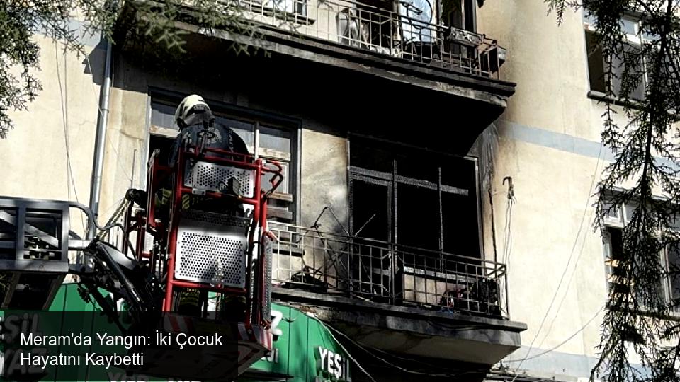 Meram'da Yangın Faciası: İki Çocuk Hayatını Kaybetti