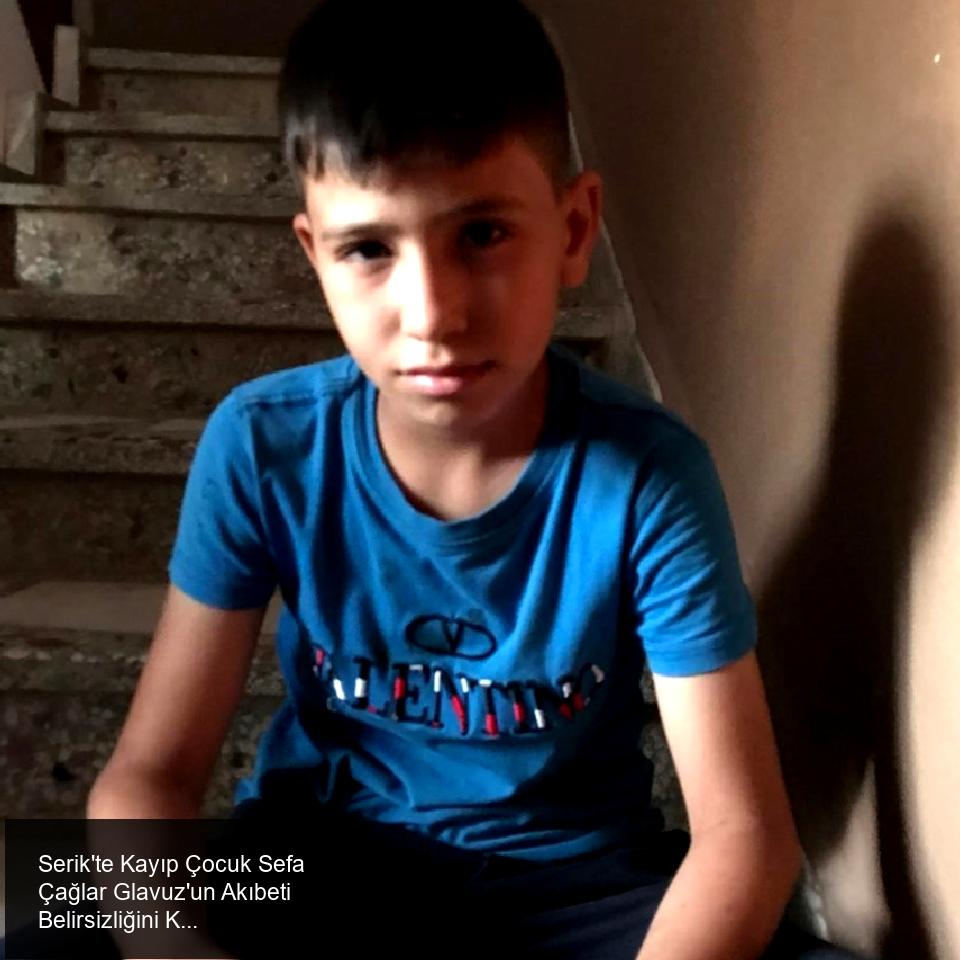 Serik ilçesi Kökez Mahallesi'nde Kaybolan Çocuk Sefa Çağlar Glavuz'un Hikayesi