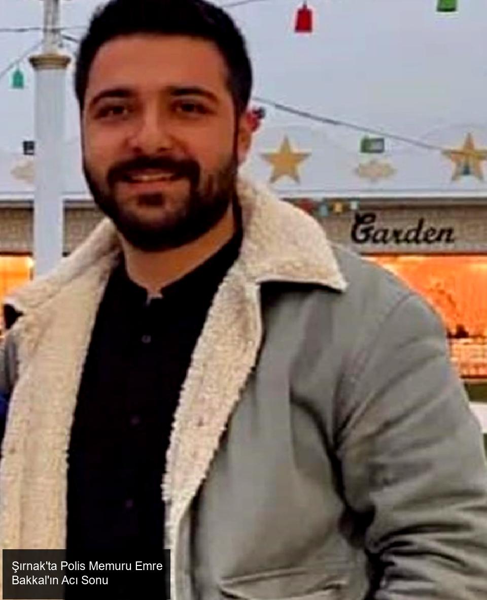 Şırnak'ta görev yapan polis memuru Emre Bakkal'ın trajik ölümü