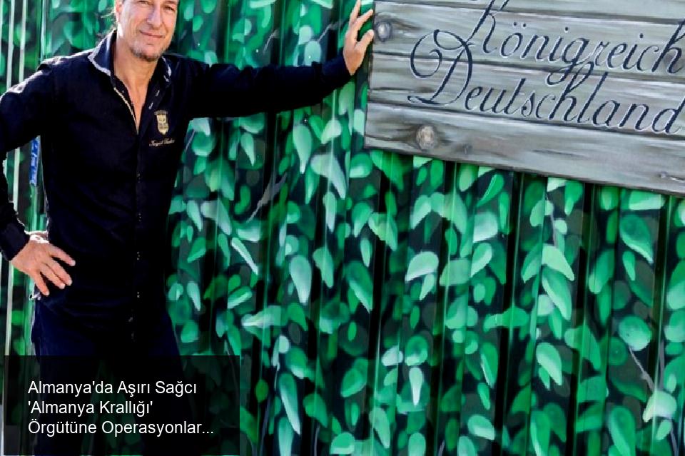 Alman Polisi, Aşırı Sağcı 'Almanya Krallığı' Örgütüne Yönelik Operasyonlar Düzenledi