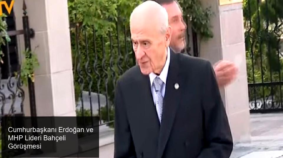 Cumhurbaşkanı Recep Tayyip Erdoğan ile Milliyetçi Hareket Partisi (MHP) Genel Başkanı Devlet Bahçeli Yüz Yüze Görüştü