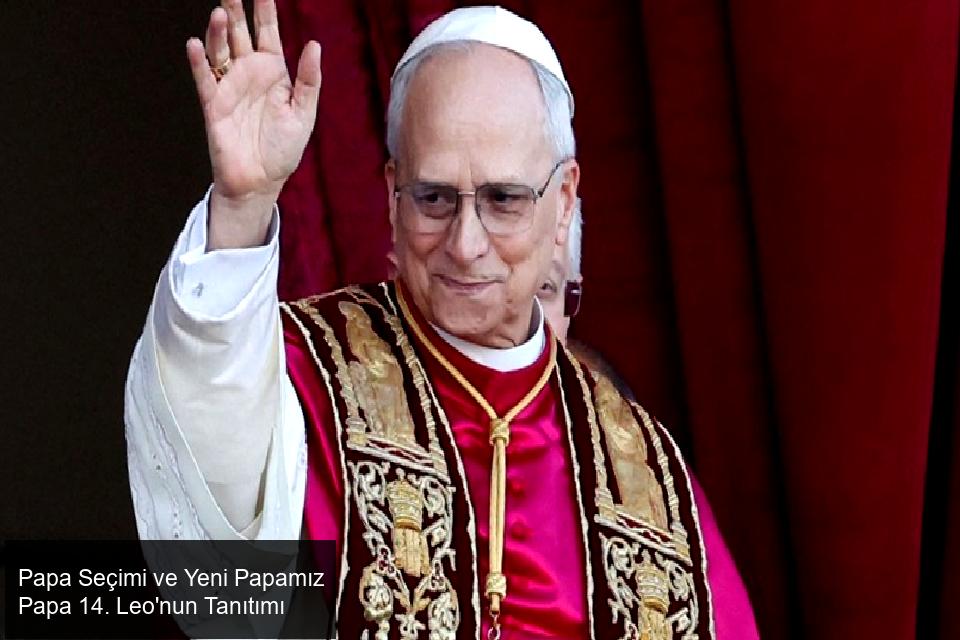 Vatikan'da Tarihi Papa Seçimi ve İlk Amerikan Papa'nın Yükselişi