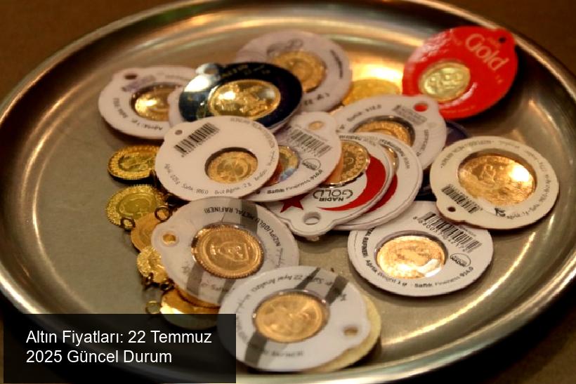 Altın Fiyatları: 22 Temmuz 2025 Güncel Durum