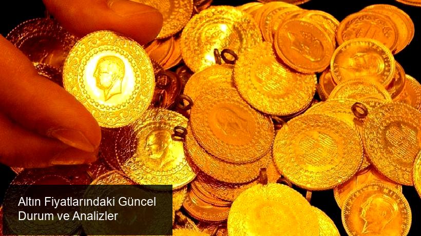Altın Piyasasında Güncel Gelişmeler ve Fiyatlandırma