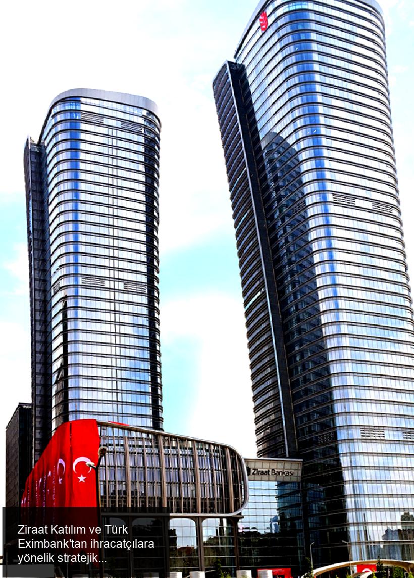 Ziraat Katılım ve Türk Eximbank'tan ihracatçılara yönelik stratejik iş birliği